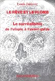 Le reve et le plomb: Le surrealisme de l'utopie a l'avant-garde