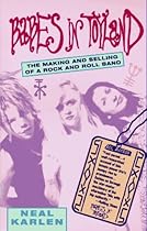 Babes in Toyland: The Making and Selling of a Rock and Roll Band Babes in Toyland: The Making and Selling of a Rock and Roll Band