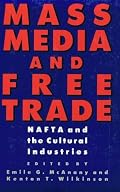Mass Media and Free Trade: NAFTA and the Cultural Industries