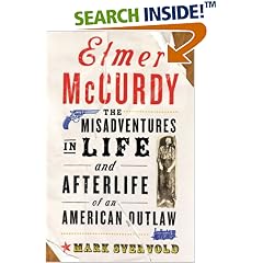 Elmer McCurdy: The Misadventures in Life and Afterlife of an American Outlaw