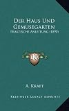 Der Haus Und Gemusegarten: Praktische Anleitung (1890)