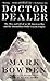Doctor Dealer: The Rise and Fall of an All-American Boy and His Multimillion-Dollar Cocaine Empire