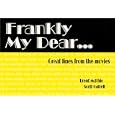 Frankly My Dear... Great Lines From the Movies by Scott Gatrell and Brent McPhie
