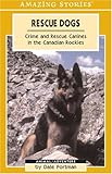 Rescue Dogs: Crime And Rescue Canines in the Canadian Rockies (Amazing Stories) (Amazing Stories (Altitude Publishing))