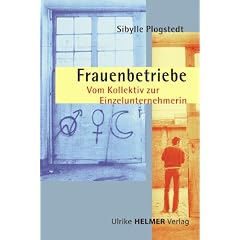 Frauenbetriebe. Vom Kollektiv zur Einzelunternehmerin