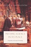 Putting Science in Its Place: Geographies of Scientific Knowledge