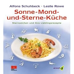 Sonne - Mond und Sterne-K�che. Die Lieblings-Rezepte f�r jedes Sternzeichen