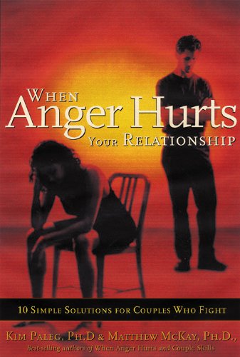 When Anger Hurts Your Relationship: 10 Simple Solutions for Couples Who Fight
