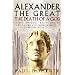 Alexander the Great: The Death of a God: What - or Who - Really Killed the Young Conqueror of the Known World?