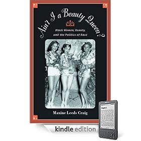 Ain't I a Beauty Queen?: Black Women, Beauty, and the Politics of Race