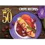 The Best 50 Crepe Recipes (Best 50 Series)