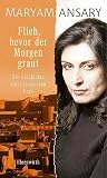 Flieh,bevor der Morgen graut. Die Geschichte einer iranischen Frau.