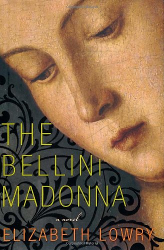The Bellini Madonna: A Novel, by Elizabeth Lowry The Bellini Madonna: A Novel, by Elizabeth Lowry