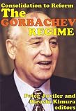 The Gorbachev regime : consolidation to reform