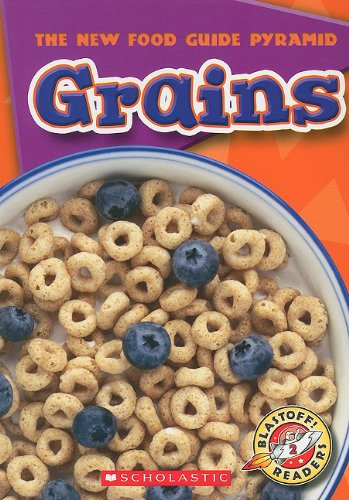 Grains (Blastoff! Readers: New Food Guide Pyramid: Level 2)