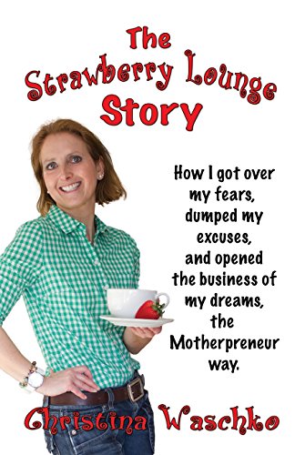 the strawberry lounge story how i got over my fears dumped my excuses and opened the business of my dreams