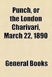Punch, or the London Charivari, March 22, 1890