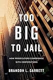 Too Big to Jail: How Prosecutors Compromise with Corporations
