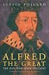 Alfred the Great: The Man Who Made England