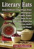 Literary eats : Emily Dickinson's gingerbread, Ernest Hemingway's picadillo, Eudora Welty's onion pie and 400+ other recipes from American authors past and present