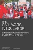 The Civil Wars in U.S. Labor: Birth of a New Workers' Movement or Death Throes of the Old?