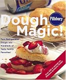 Pillsbury Dough Magic! Turn Refrigerated Dough into Hundreds of Tasty Family Favorites!