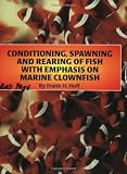 Conditioning, Spawning and Rearing of Fish With Emphasis on Marine Clownfish