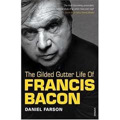 The Gilded Gutter Life Of Francis Bacon: The Authorized Biography