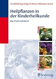 Heilpflanzen in der Kinderheilkunde: Das Praxis-Lehrbuch - Ursel B&uuml;hring, Helga Ell-Beiser, Michaela Girsch