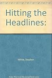 Hitting the headlines : a practical guide to the media