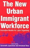 New Urban Immigrant Workforce: Innovative Models for Labor Organizing