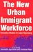 New Urban Immigrant Workforce: Innovative Models for Labor Organizing