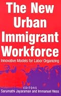 New Urban Immigrant Workforce: Innovative Models for Labor Organizing