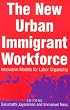 New Urban Immigrant Workforce: Innovative Models for Labor Organizing