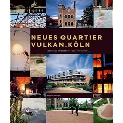 Neues Quartier Vulkan.K�ln. Leben und Arbeiten im Industriedenkmal