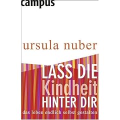 Lass die Kindheit hinter dir: Das Leben endlich selbst gestalten