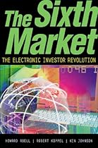 The Sixth Market: The Electronic Investor Revolution The Sixth Market: The Electronic Investor Revolution