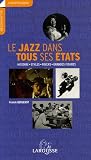 Le jazz dans tous ses états : Histoire - Styles - Foyers - Grandes figures