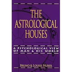 The Astrological Houses: A Psychological View of Man and His World