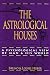 The Astrological Houses: A Psychological View Of Man & His World