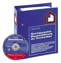 Normgerechte Bauausf&uuml;hrung im Trockenbau. Aktuelle Stichw&ouml;rter von A-Z zu allen wichtigen Vorschriften im Trockenbau Schutz vor Bausch&auml;den und ... durch Ausf&uuml;hrungshinweise und Beispiele