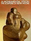 A Monumental Vision: The Sculpture of Henry Moore