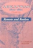 ARKANSAS, 1800-1860: REMOTE and RESTLESS (Histories of Arkansas)