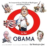 O is For Obama: An Irreverent A-to-Z Guide to Washington and Beltway Politics