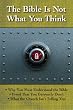 The Bible is Not What You Think: Why You Must Understand the Bible, Proof That You Currently Don't, What the Church Isn't Telling You