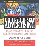 Streetwise Do-It-Yourself Advertising: Create Great Ads, Promotions, Direct Mail, and Marketing Strategies That Will Send Your Sales oaring (Adams Streetwise Series)