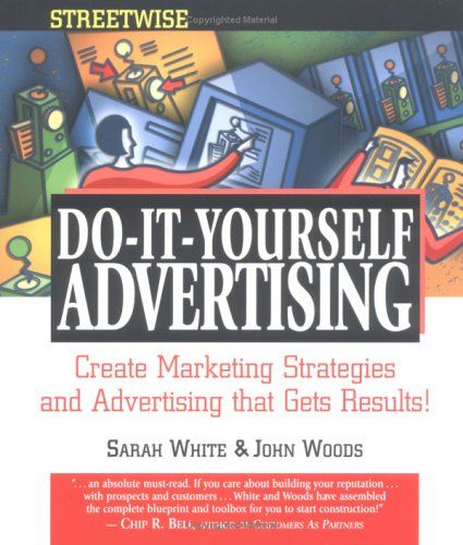 Streetwise Do-It-Yourself Advertising: Create Great Ads, Promotions, Direct Mail, and Marketing Strategies That Will Send Your Sales oaring (Adams Streetwise Series)