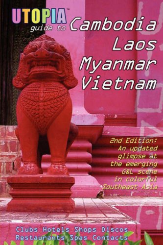 City Travel Guides Discounted  Books : Utopia Guide to Cambodia, Laos, Myanmar & Vietnam (2nd Edition): Southeast Asia's Gay & Lesbian Scene Including Hanoi, Ho Chi Minh City & Angkor