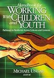 Handbook for Working with Children and Youth: Pathways to Resilience Across Cultures and Contexts