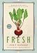 Fresh: Seasonal Recipes Made With Local Foods by John Bishop ISBN 1553652452